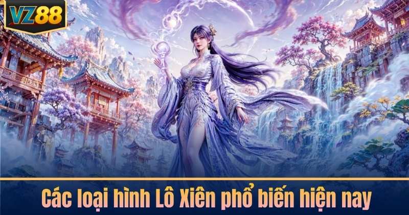 Các loại hình Lô Xiên phổ biến hiện nay