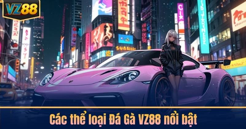 Các thể loại Đá Gà VZ88 nổi bật