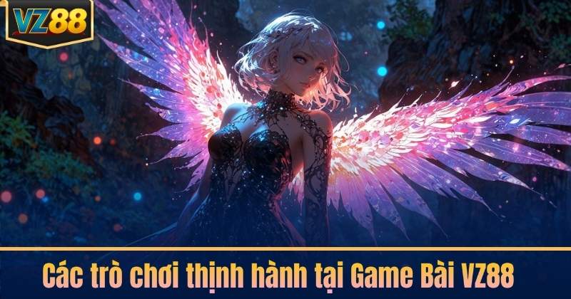 Các trò chơi thịnh hành tại Game Bài VZ88