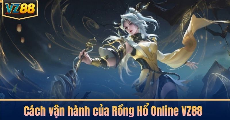 Cách vận hành của Rồng Hổ Online VZ88