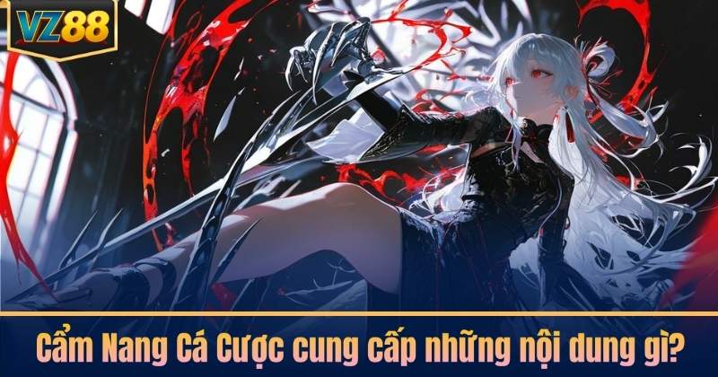 Cẩm Nang Cá Cược cung cấp những nội dung gì?
