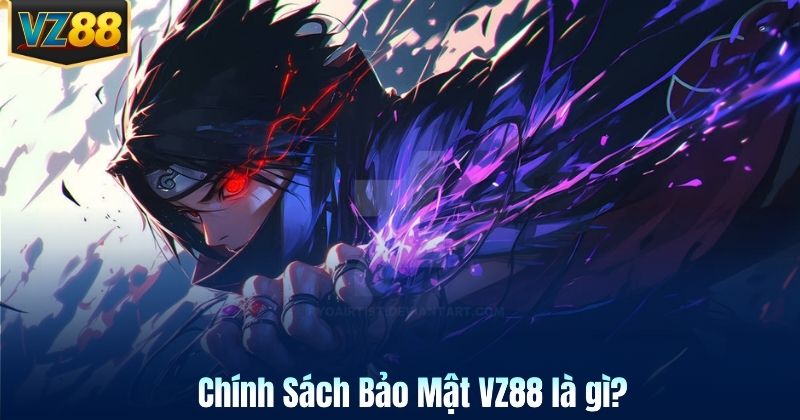 Chính Sách Bảo Mật VZ88 là gì?