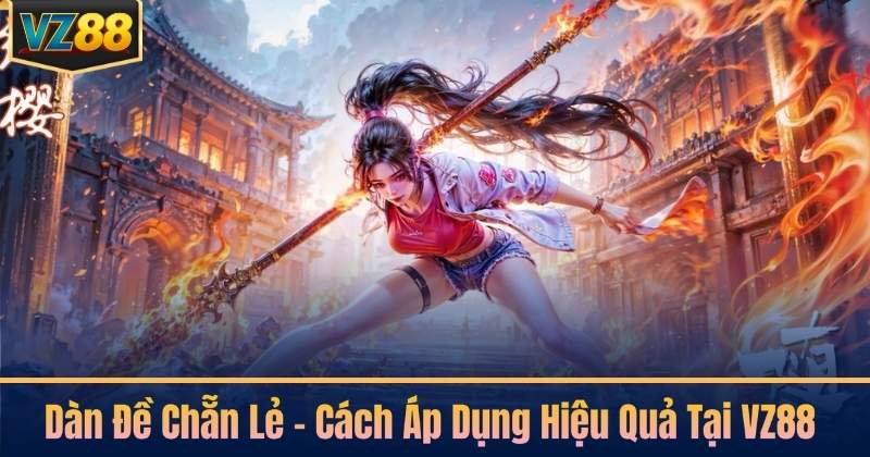 Dàn Đề Chẵn Lẻ - Cách Áp Dụng Hiệu Quả Tại VZ88