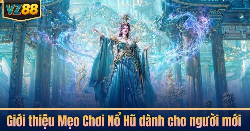 Giới thiệu Mẹo Chơi Nổ Hũ dành cho người mới