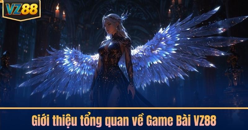 Giới thiệu tổng quan về Game Bài VZ88