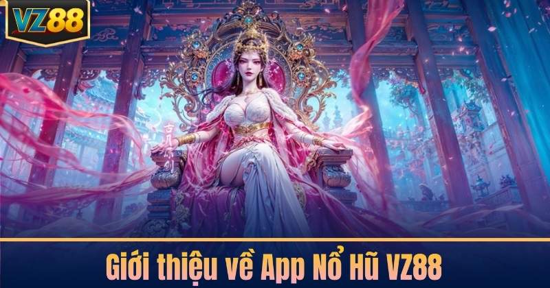 Giới thiệu về App Nổ Hũ VZ88
