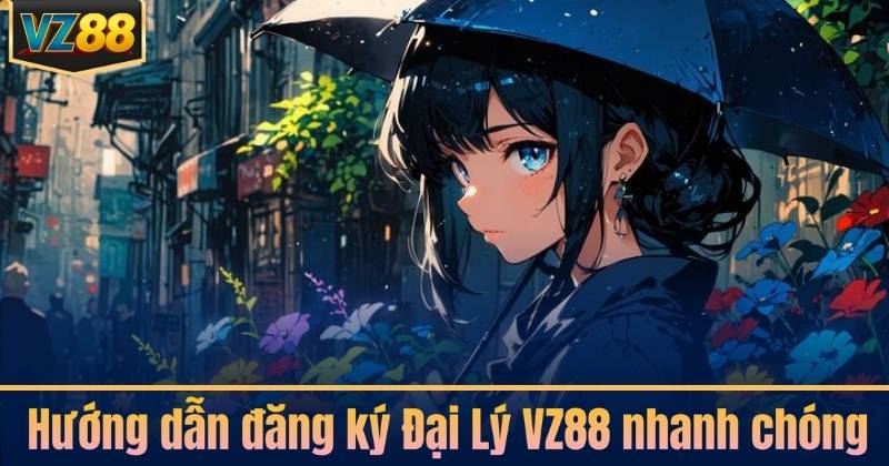Hướng dẫn đăng ký Đại Lý VZ88 nhanh chóng