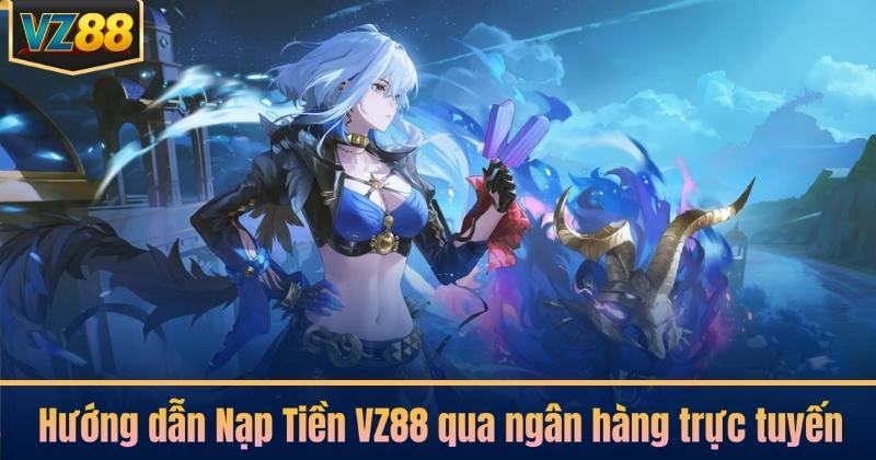 Hướng dẫn Nạp Tiền VZ88 qua ngân hàng trực tuyến