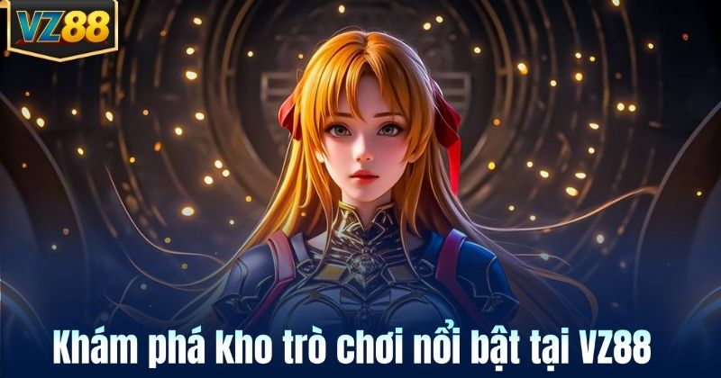 Khám phá kho trò chơi nổi bật tại VZ88