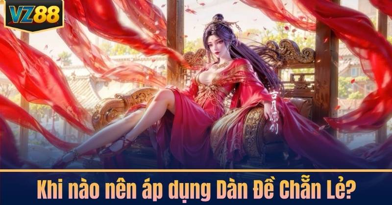 Khi nào nên áp dụng Dàn Đề Chẵn Lẻ?