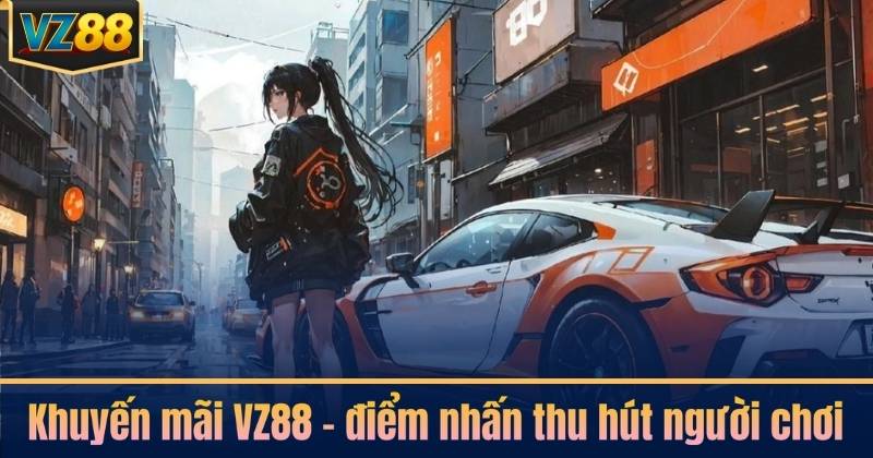 Khuyến mãi VZ88 – điểm nhấn thu hút người chơi