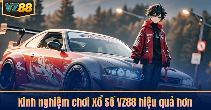 Kinh nghiệm chơi Xổ Số VZ88 hiệu quả hơn