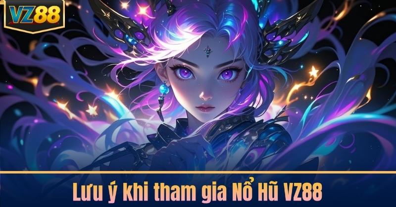 Lưu ý khi tham gia Nổ Hũ VZ88