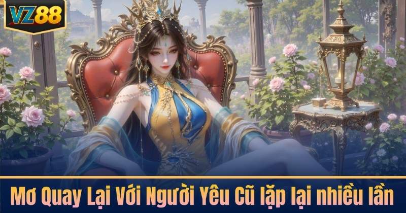 Mơ Quay Lại Với Người Yêu Cũ lặp lại nhiều lần