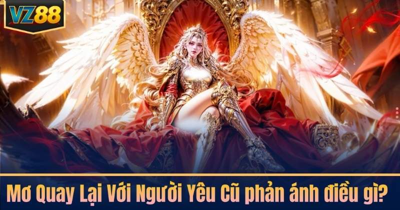 Mơ Quay Lại Với Người Yêu Cũ phản ánh điều gì?