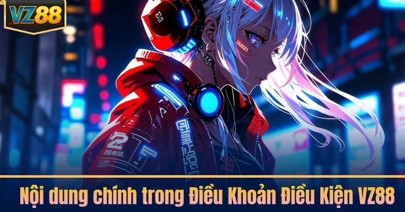 Nội dung chính trong Điều Khoản Điều Kiện VZ88