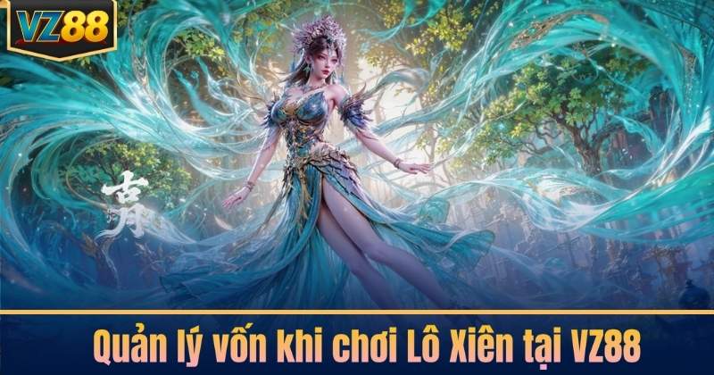 Quản lý vốn khi chơi Lô Xiên tại VZ88