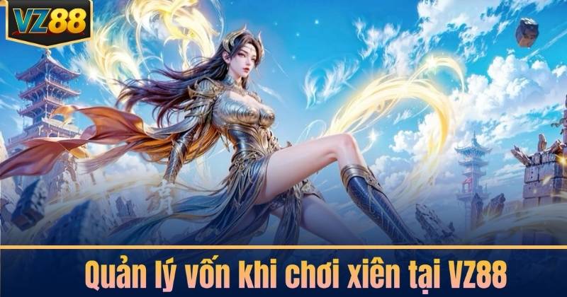 Quản lý vốn khi chơi xiên tại VZ88