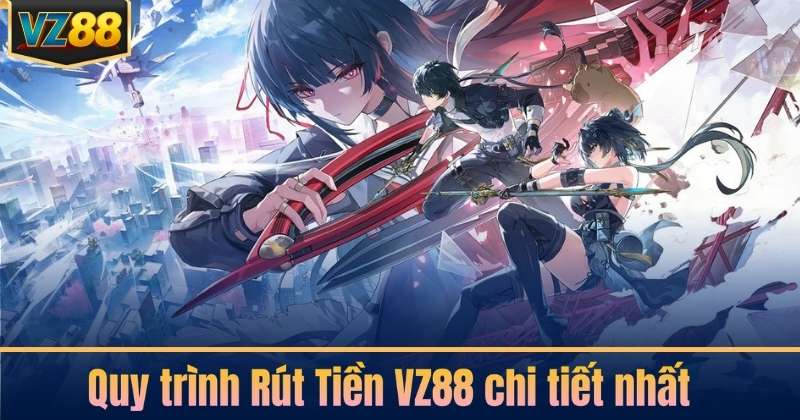 Quy trình Rút Tiền VZ88 chi tiết nhất