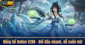 Rồng Hổ Online VZ88 – Đối đầu nhanh, dễ cuốn hút