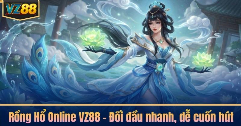 Rồng Hổ Online VZ88 – Đối đầu nhanh, dễ cuốn hút