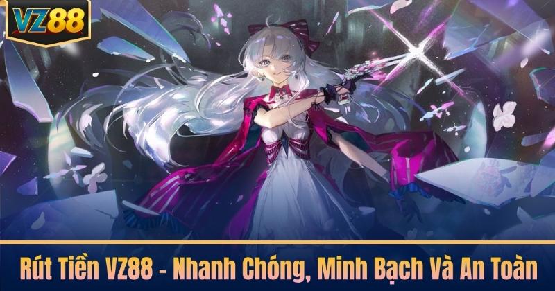Rút Tiền VZ88 - Nhanh Chóng, Minh Bạch Và An Toàn