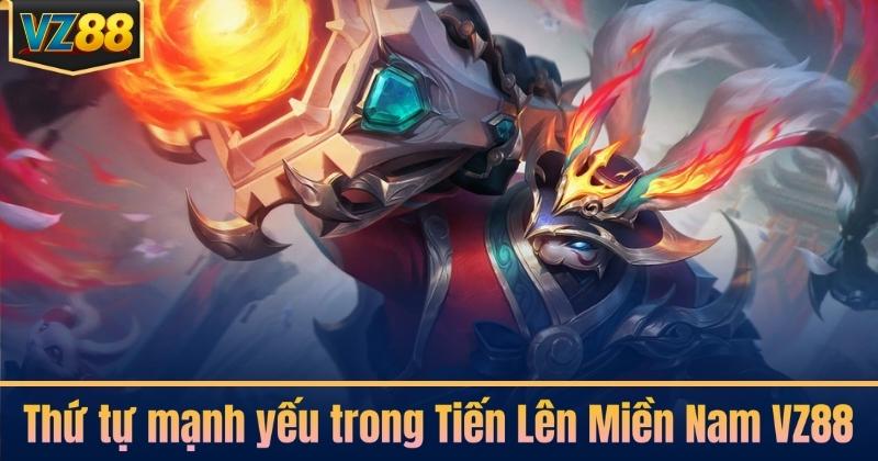 Thứ tự mạnh yếu trong Tiến Lên Miền Nam VZ88