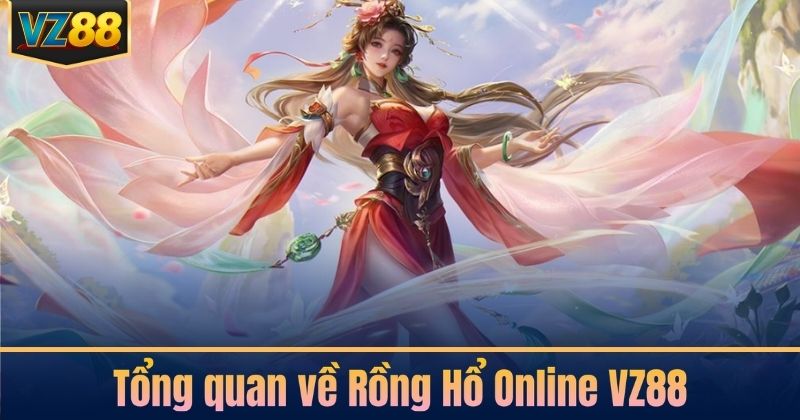Tổng quan về Rồng Hổ Online VZ88