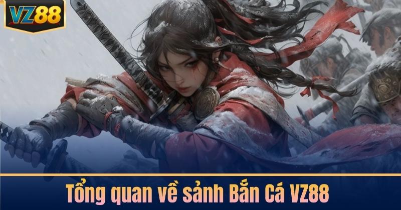 Tổng quan về sảnh Bắn Cá VZ88