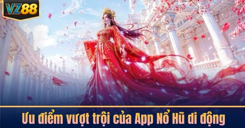 Ưu điểm vượt trội của App Nổ Hũ di động