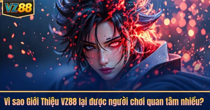 Vì sao Giới Thiệu VZ88 lại được người chơi quan tâm nhiều?